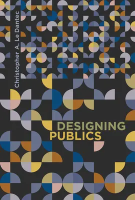 Designing Publics (Dantec Christopher A. Le (Georgia Institute of Technology))