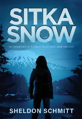 Sitka Snow: Las aventuras del jefe de policía de Alaska Snow y Lilly - Sitka Snow: The Adventures of Alaska's Police Chief Snow and Lilly