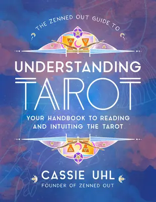 La Guía Zenned Out para Entender el Tarot, 4: Tu Manual para Leer e Intuir el Tarot - The Zenned Out Guide to Understanding Tarot, 4: Your Handbook to Reading and Intuiting Tarot