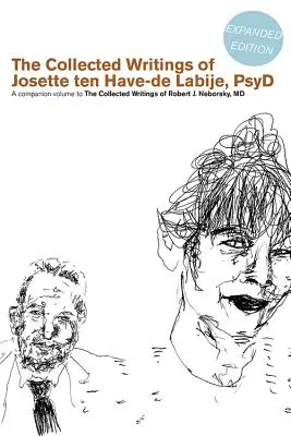 The Collected Writings of Josette Ten Have-de Labije PsyD: A Companion Volume to the Collected Writings of Robert J. Neborsky MD (La recopilación de escritos de Josette Ten Have-de Labije PsyD: volumen complementario de la recopilación de escritos de Robert J. Neborsky MD) - The Collected Writings of Josette Ten Have-de Labije PsyD: A Companion Volume to the Collected Writings of Robert J. Neborsky MD