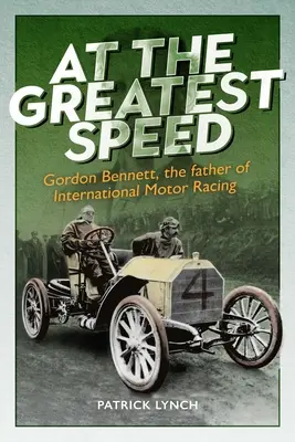A la mayor velocidad: Gordon Bennett, el padre del automovilismo internacional - At the Greatest Speed: Gordon Bennett, the Father of International Motor Racing