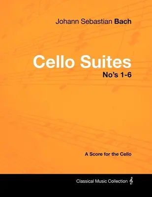 Johann Sebastian Bach - Suites para violonchelo nº 1-6 - Partitura para violonchelo - Johann Sebastian Bach - Cello Suites No's 1-6 - A Score for the Cello