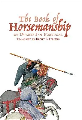 El libro de equitación de Duarte I de Portugal - The Book of Horsemanship by Duarte I of Portugal