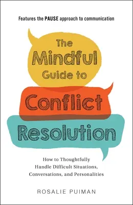 La guía consciente para la resolución de conflictos: Cómo manejar con reflexión situaciones, conversaciones y personalidades difíciles - The Mindful Guide to Conflict Resolution: How to Thoughtfully Handle Difficult Situations, Conversations, and Personalities