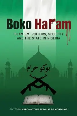 Boko Haram: islamismo, política, seguridad y Estado en Nigeria - Boko Haram: Islamism, Politics, Security, and the State in Nigeria