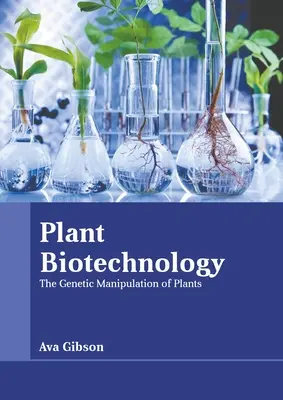 Biotecnología vegetal: La manipulación genética de las plantas - Plant Biotechnology: The Genetic Manipulation of Plants