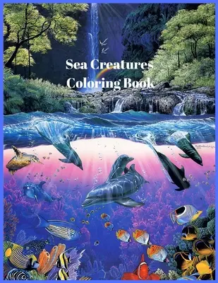 Libro para colorear de criaturas marinas: Para hombres y mujeres con la vida marina y submarina con delfines, peces tropicales, asombrosos arrecifes de coral y hermosas criaturas marinas. - Sea Creatures Coloring Book: For Men and Woman with Sea and Underwater Life Featuring Dolphins, Tropical Fish, Amazing Coral Reefs, and Beautiful L