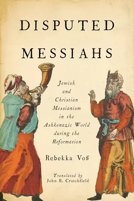 Mesías en disputa: Mesianismo judío y cristiano en el mundo asquenazí durante la Reforma - Disputed Messiahs: Jewish and Christian Messianism in the Ashkenazic World during the Reformation