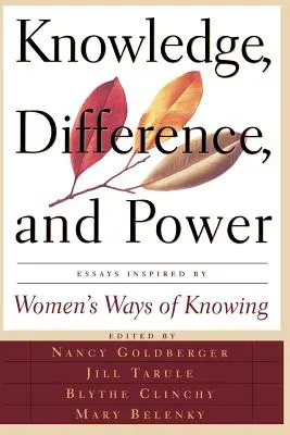 Conocimiento, diferencia y poder: ensayos inspirados en las formas de saber de las mujeres - Knowledge, Difference, and Power: Essays Inspired by Women's Ways of of Knowing