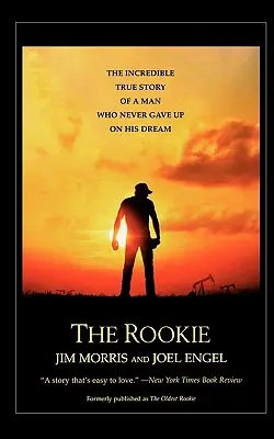 El novato: La increíble historia real de un hombre que nunca renunció a su sueño - The Rookie: The Incredible True Story of a Man Who Never Gave Up on His Dream