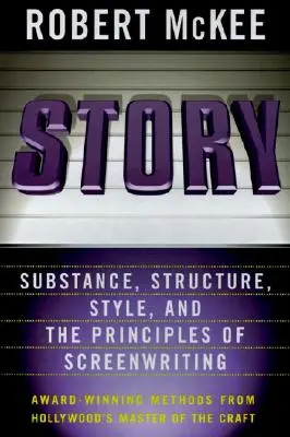 La historia: Estilo, estructura, sustancia y principios de la escritura de guiones - Story: Style, Structure, Substance, and the Principles of Screenwriting