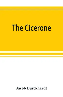 El cicerone: guía de arte de la pintura en Italia para uso de viajeros y estudiantes - The cicerone: an art guide to painting in Italy for the use of travellers and students