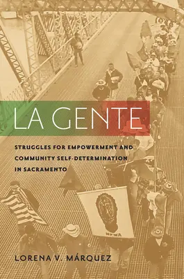 La Gente: Luchas por el empoderamiento y la autodeterminación comunitaria en Sacramento - La Gente: Struggles for Empowerment and Community Self-Determination in Sacramento