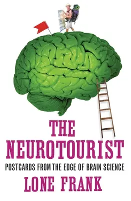 El neuroturista: Postales desde la frontera de la ciencia cerebral - The Neurotourist: Postcards from the Edge of Brain Science