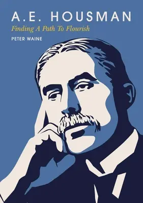 A.E. Housman: Encontrar un camino para prosperar - A.E. Housman: Finding a Path to Flourish