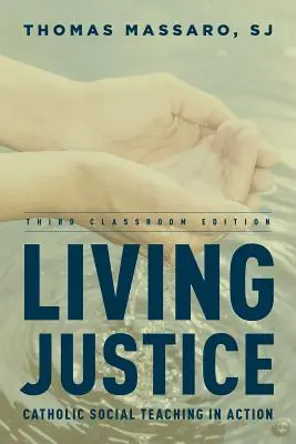 Vivir la justicia: La doctrina social católica en acción, tercera edición para el aula - Living Justice: Catholic Social Teaching in Action, Third Classroom Edition