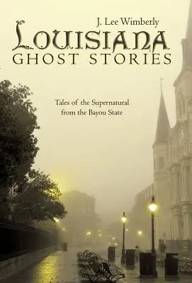 Historias de fantasmas de Luisiana: Cuentos de lo sobrenatural del Estado del Bayou - Louisiana Ghost Stories: Tales of the Supernatural from the Bayou State