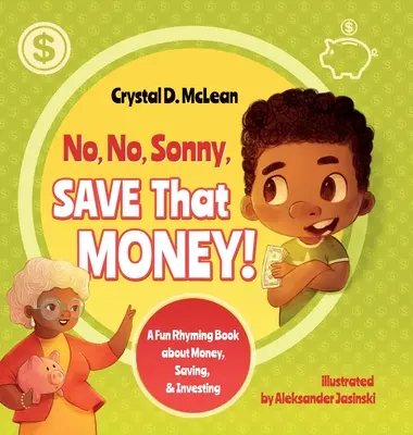 No, no, Sonny, ¡ahorra ese dinero! Un divertido libro de rimas sobre el dinero, el ahorro y la inversión - No, No, Sonny, Save That Money! A Fun Rhyming Book about Money, Saving, & Investing