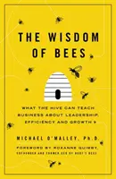 La sabiduría de las abejas: lo que la colmena puede enseñar a las empresas sobre liderazgo, eficiencia y crecimiento - Wisdom of Bees - What the Hive Can Teach Business about Leadership, Efficiency, and Growth