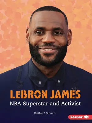 Lebron James: Superestrella de la NBA y activista - Lebron James: NBA Superstar and Activist