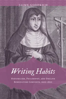 Hábitos de escritura: Historicismo, filosofía y conventos benedictinos ingleses, 1600-1800 - Writing Habits: Historicism, Philosophy, and English Benedictine Convents, 1600-1800