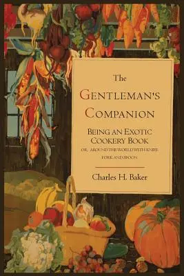 The Gentleman's Companion: Libro de cocina exótica - The Gentleman's Companion; Being an Exotic Cookery Book