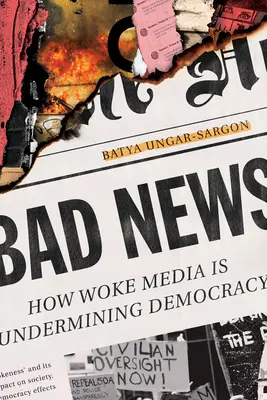 Malas noticias: Cómo los medios de comunicación despiertos están socavando la democracia - Bad News: How Woke Media Is Undermining Democracy