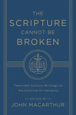 La Escritura no puede romperse: Escritos del siglo XX sobre la doctrina de la inerrancia - The Scripture Cannot Be Broken: Twentieth Century Writings on the Doctrine of Inerrancy