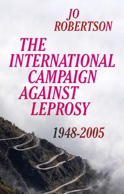 La campaña internacional contra la lepra: 1948 - 2005 - The International Campaign Against Leprosy: 1948 - 2005