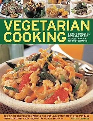 Cocina Vegetariana: Más de 50 Recetas Frescas e Inventivas para el Cocinero Creativo - Vegetarian Cooking: Over 50 Fresh and Inventive Recipes for the Creative Cook