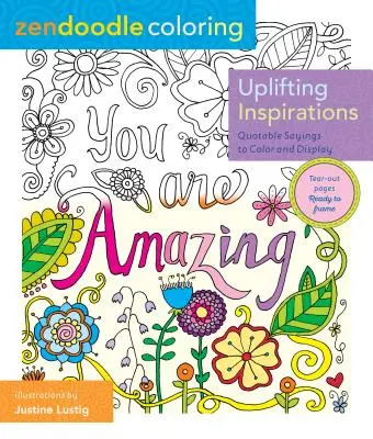 Zendoodle Colorear: Inspiraciones edificantes: Dichos para colorear y exponer - Zendoodle Coloring: Uplifting Inspirations: Quotable Sayings to Color and Display