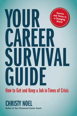 Guía de supervivencia profesional: Cómo conseguir y conservar un empleo en tiempos de crisis - Your Career Survival Guide: How to Get and Keep a Job in Times of Crisis