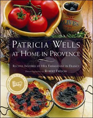 Patricia Wells en casa, en la Provenza: Recetas inspiradas en su granja de Francia - Patricia Wells at Home in Provence: Recipes Inspired by Her Farmhouse in France