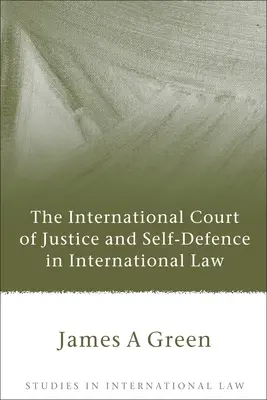 La Corte Internacional de Justicia y la legítima defensa en el Derecho Internacional - International Court of Justice and Self-Defence in International Law