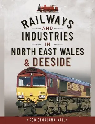 Ferrocarriles e industrias del noreste de Gales y Deeside - Railways and Industries in North East Wales and Deeside