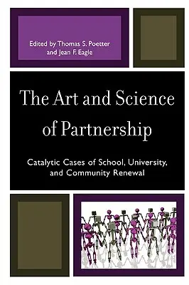 El arte y la ciencia de la asociación: Casos catalizadores de renovación escolar, universitaria y comunitaria - The Art and Science of Partnership: Catalytic Cases of School, University, and Community Renewal