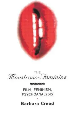 Lo monstruoso-femenino: Cine, feminismo y psicoanálisis - The Monstrous-Feminine: Film, Feminism, Psychoanalysis