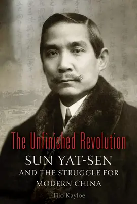 La revolución inacabada: Sun Yat-Sen y la lucha por la China moderna - The Unfinished Revolution: Sun Yat-Sen and the Struggle for Modern China