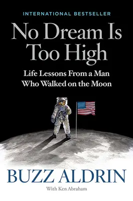 Ningún sueño es demasiado alto: Lecciones de vida de un hombre que pisó la Luna - No Dream Is Too High: Life Lessons from a Man Who Walked on the Moon