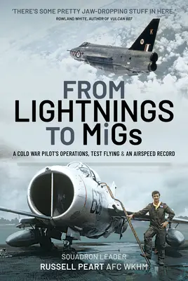 De los Lightnings a los Migs: Operaciones, pruebas de vuelo y récord de velocidad de un piloto de la Guerra Fría - From Lightnings to Migs: A Cold War Pilot's Operations, Test Flying & an Airspeed Record