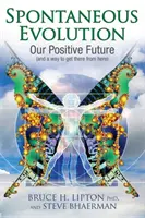 Evolución espontánea - Nuestro futuro positivo y la forma de llegar a él desde aquí - Spontaneous Evolution - Our Positive Future and a Way to Get There from Here