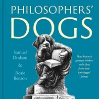 Perros filósofos: cómo los grandes pensadores de la historia robaron ideas a sus amigos de cuatro patas - Philosophers' Dogs - How history's greatest thinkers stole ideas from their four-legged friends