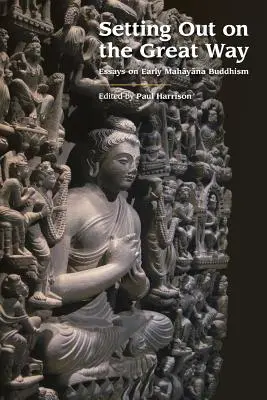 Emprendiendo el Gran Camino: Ensayos sobre el budismo Mahayana primitivo - Setting Out on the Great Way: Essays on Early Mahayana Buddhism