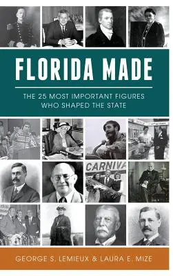 Florida Made: Las 25 figuras más importantes que dieron forma al Estado - Florida Made: The 25 Most Important Figures Who Shaped the State