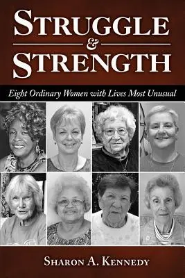 Lucha y fuerza: Ocho mujeres corrientes con vidas de lo más insólitas - Struggle and Strength: Eight Ordinary Women with Lives Most Unusual