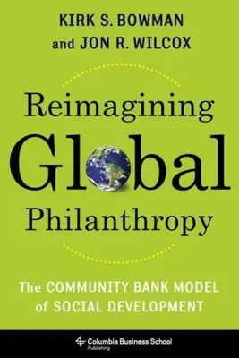 Reimagining Global Philanthropy: El modelo de desarrollo social de los bancos comunitarios - Reimagining Global Philanthropy: The Community Bank Model of Social Development