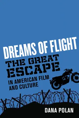 Sueños de fuga: La gran evasión en el cine y la cultura estadounidenses - Dreams of Flight: The Great Escape in American Film and Culture