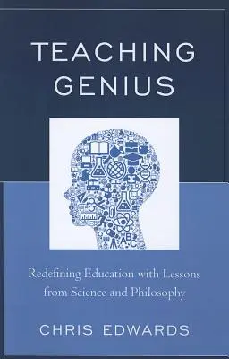 Enseñar a los genios: Redefinir la educación con lecciones de ciencia y filosofía - Teaching Genius: Redefining Education with Lessons from Science and Philosophy