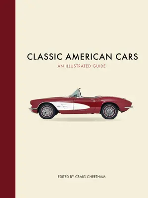 Coches clásicos americanos: Una guía ilustrada - Classic American Cars: An Illustrated Guide