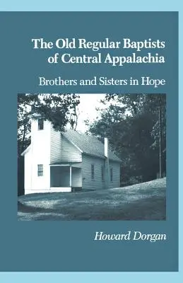 Los Antiguos Bautistas Regulares de Appa Central: Hermanos y Hermanas en la Esperanza - The Old Regular Baptists Of Central Appa: Brothers And Sisters In Hope